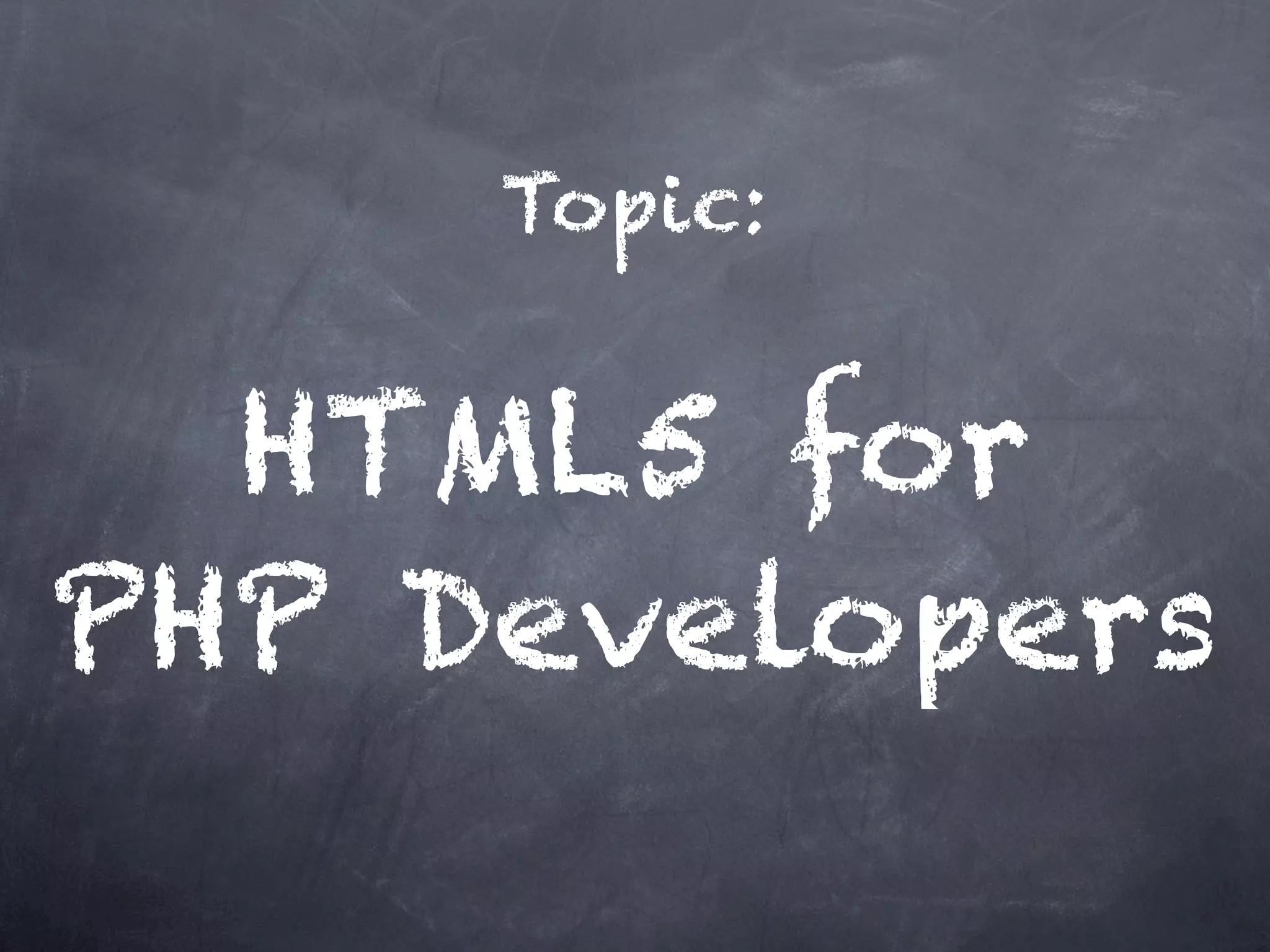 Topic:


  HTML5 for
PHP Developers
 