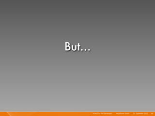 But...




         HTML5 for PHP Developers I   Mayﬂower GmbH I 23. September 2010 I 92
 