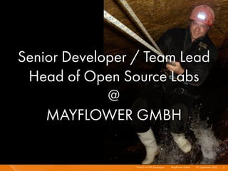 Senior Developer / Team Lead
 Head of Open Source Labs
             @
    MAYFLOWER GMBH


                 HTML5 for PHP Developers I   Mayﬂower GmbH I 23. September 2010 I 2
 