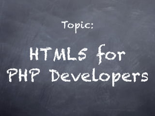 Topic:


  HTML5 for
PHP Developers
 