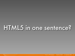 HTML5 in one sentence?


             HTML5 for PHP Developers I   Mayﬂower GmbH I 23. September 2010 I 8
 