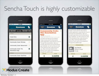 Sencha Touch is highly customizable




Wednesday, December 7, 11
 