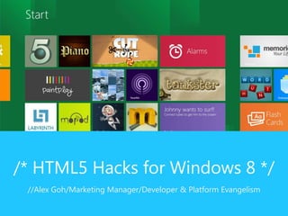 /* HTML5 Hacks for Windows 8 */
 //Alex Goh/Marketing Manager/Developer & Platform Evangelism
 