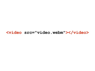 video as native object
● behaves like any other HTML element
● keyboard accessibility out-of-the-box
 