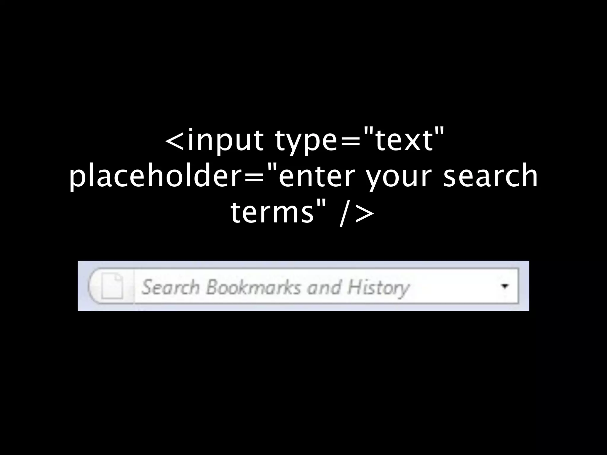 <input type="text" placeholder="enter your search terms" /> 