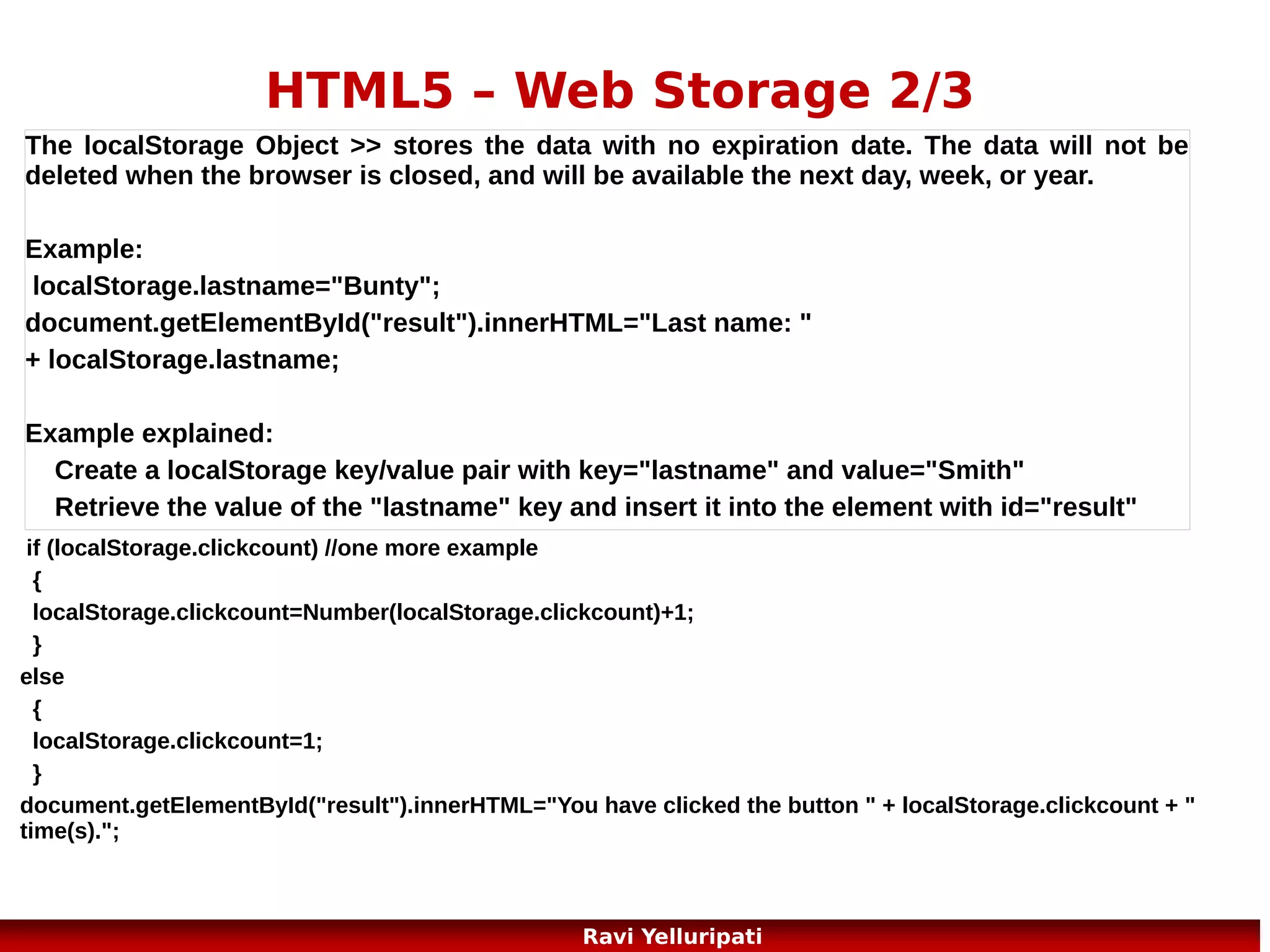 HTML5 – Application Cache 3/5
CACHE
MANIFEST
/theme.css
/logo.gif
/main.js

NETWORK:
login.asp
-------------NETWORK:
*

FALLBACK:
/html/
/offline.html

28
Ravi Yelluripati

 