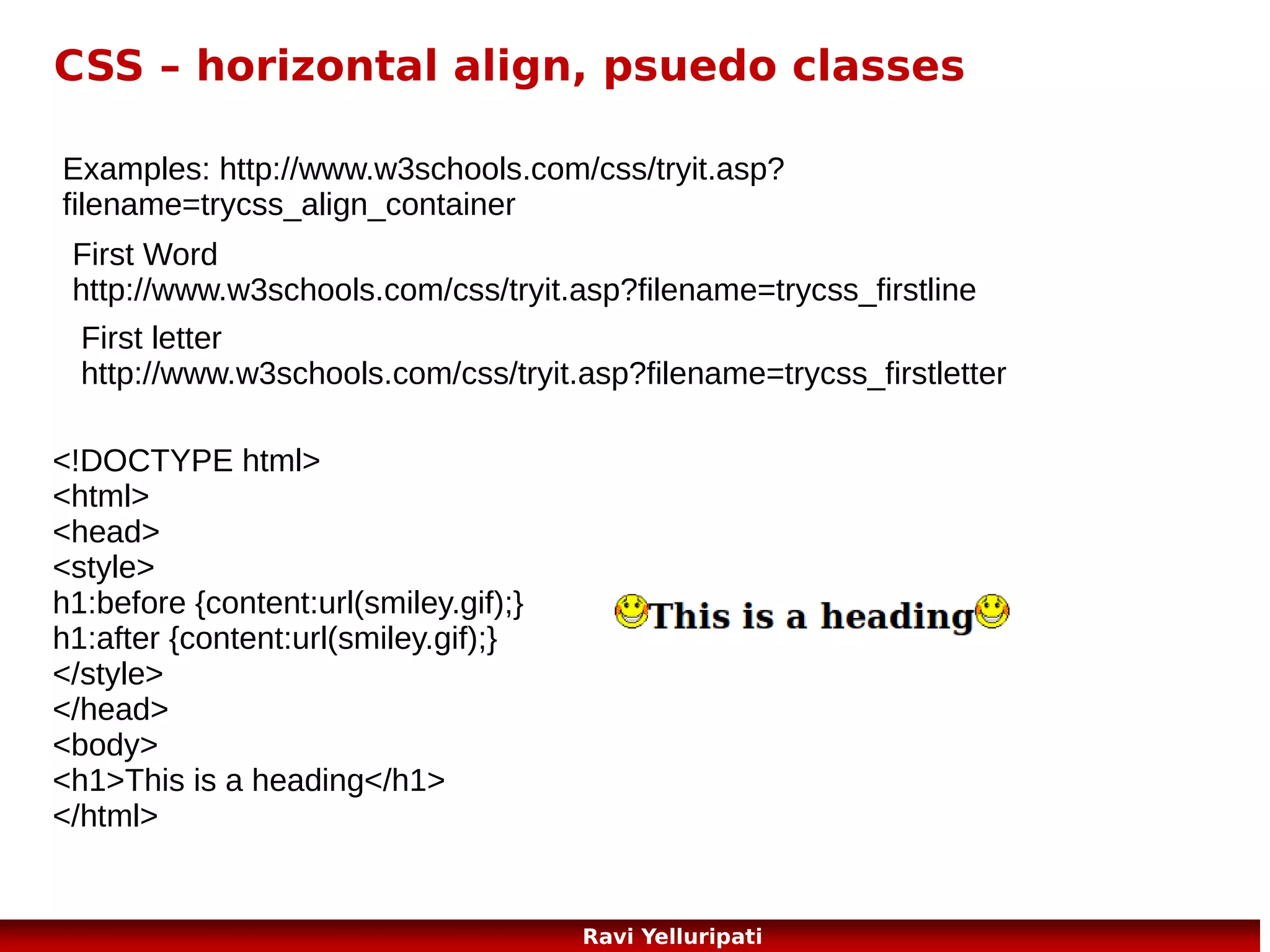 javascript – Basics 3/3
<!DOCTYPE html>
<html>
<body>

My Web Page

<h1>My Web Page</h1>

A Paragraph.

<p id="demo">A Paragraph.</p>
<button type="button" onclick="myFunction()">Try it</button>
<p><strong>Note:</strong> myFunction is stored in an external
file called "myScript.js".</p>
<script src="myScript.js"></script>
</body>
</html>

Note: myFunction
is stored in an
external file called
"myScript.js".

64
Ravi Yelluripati

 