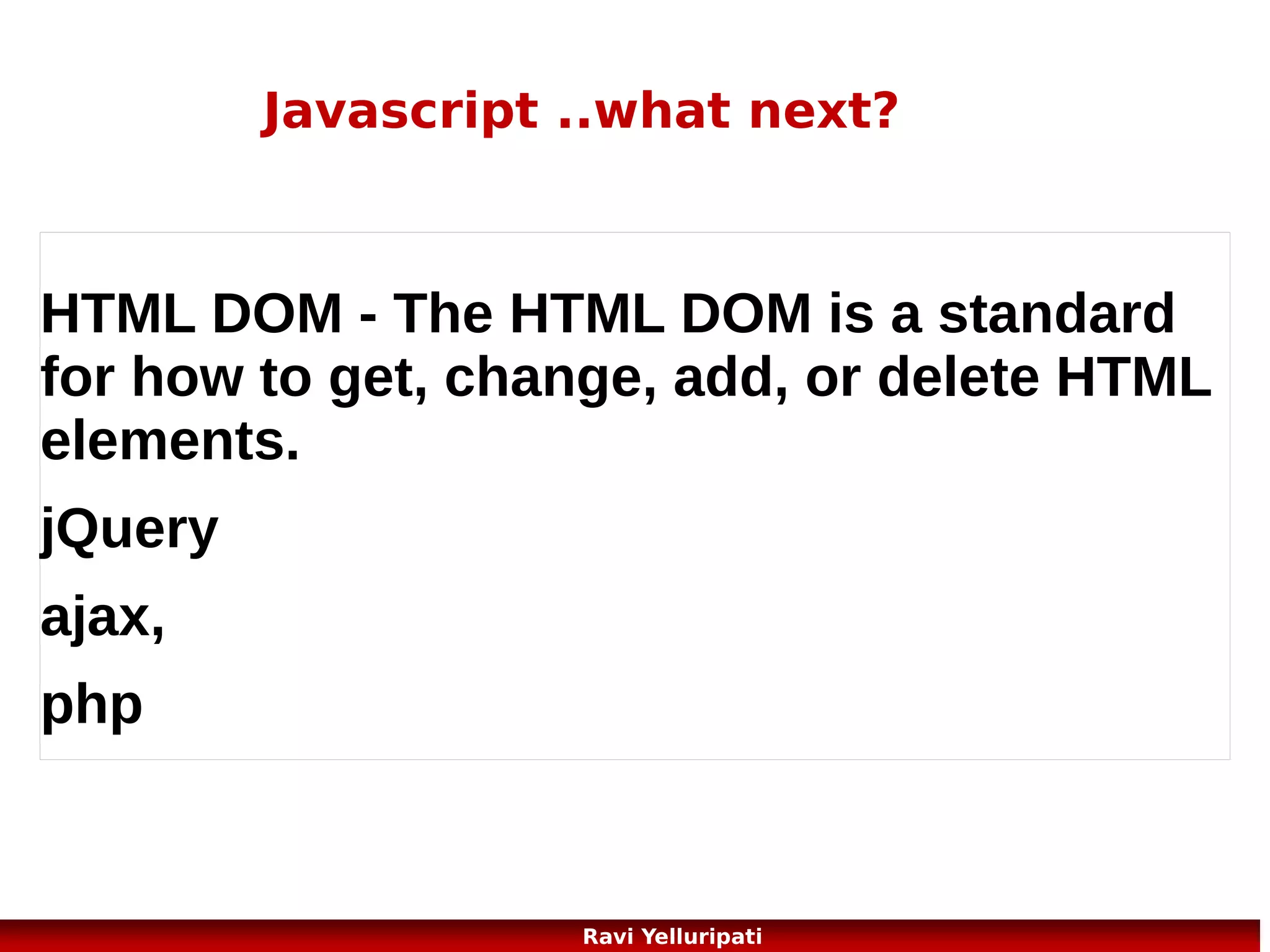 ajax – asunchronous javascript
and XML
AJAX was made popular in 2005 by Google, with Google Suggest.

83
Ravi Yelluripati

 