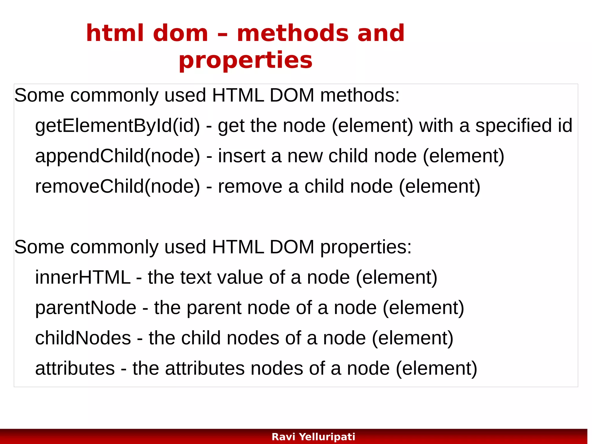 ajax – asunchronous javascript
and XML
●

The keystone of AJAX is the XMLHttpRequest object.
var xmlhttp;
if (window.XMLHttpRequest)
{// code for IE7+, Firefox, Chrome, Opera, Safari
xmlhttp=new XMLHttpRequest();
}
else
{// code for IE6, IE5
xmlhttp=new ActiveXObject("Microsoft.XMLHTTP");
}
85
Ravi Yelluripati

 