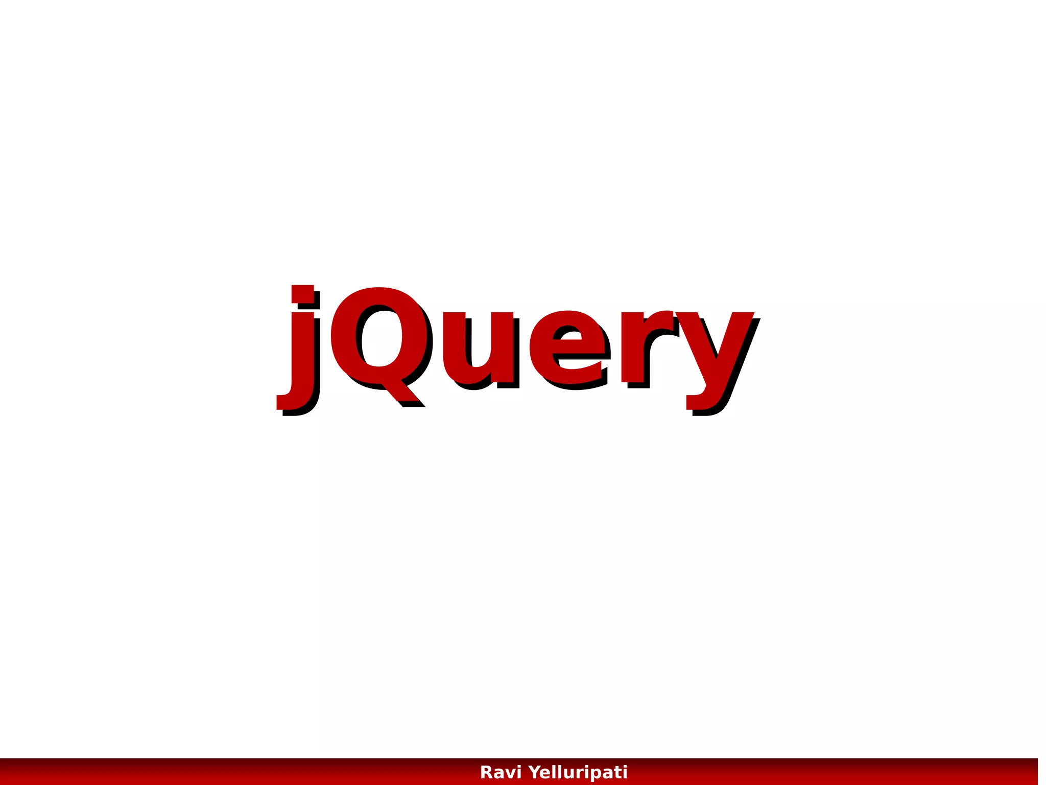 JQuery – syntax
Basic syntax is: $(selector).action()
A $ sign to define/access jQuery
A (selector) to "query (or find)" HTML elements
A jQuery action() to be performed on the element(s)
Examples:
$(this).hide() - hides the current element.
$("p").hide() - hides all <p> elements.
$(".test").hide() - hides all elements with class="test".
$("#test").hide() - hides the element with id="test".
92
Ravi Yelluripati

 
