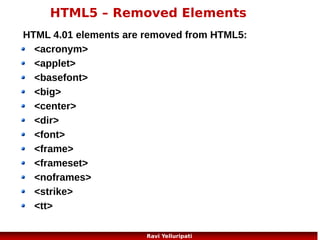 HTML5 – Inline SVG
<!DOCTYPE html>
<html>
<body>
<svg
xmlns="http://www.w3.org/2000/svg"
version="1.1" height="190">
<polygon points="100,10 40,180 190,60
10,60 160,180"
style="fill:lime;stroke:purple;stroke-width
:5;fill-rule:evenodd;">
</svg>
</body>
</html>
11
Ravi Yelluripati

 