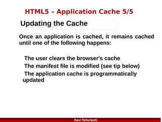 HTML5 – playing youtube videos
<iframe width="420" height="345"
src="http://www.youtube.com/embed/XGSy3_Czz8k">
</iframe>
//using iframe

<embed
width="420" height="345"
src="http://www.youtube.com/v/XGSy3_Czz8k"
type="application/x-shockwave-flash">
</embed>
//embedded video
34
Ravi Yelluripati

 