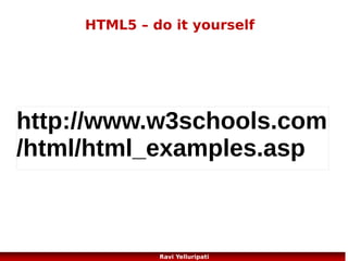 What is CSS?

Styles define how to display HTML elements
Styles were added to HTML 4.0 to solve a problem
External Style Sheets can save a lot of work
External Style Sheets are stored in CSS files

39
Ravi Yelluripati

 