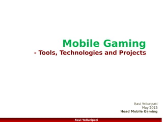 INNOPARK Mobile Team
HTML5, CSS3, js, jQuery
- Tools, Technologies and Projects

Ravi Yelluripati
May'2013
Head Mobile Gaming
Ravi Yelluripati

 