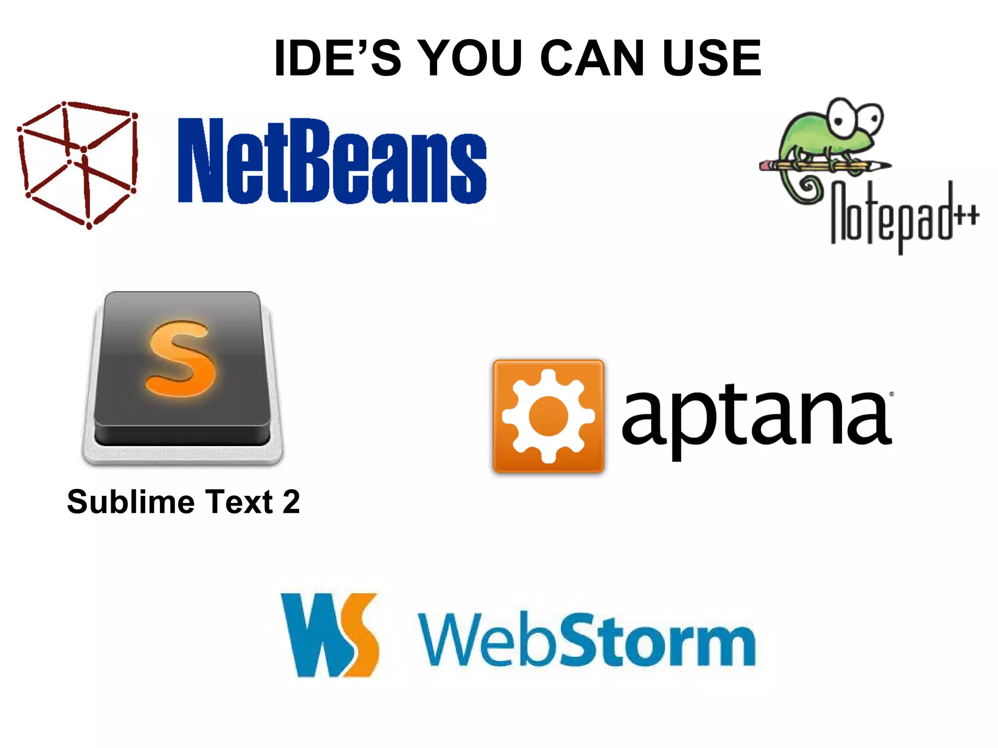 IDE’S YOU CAN USE
Sublime Text 2
 
