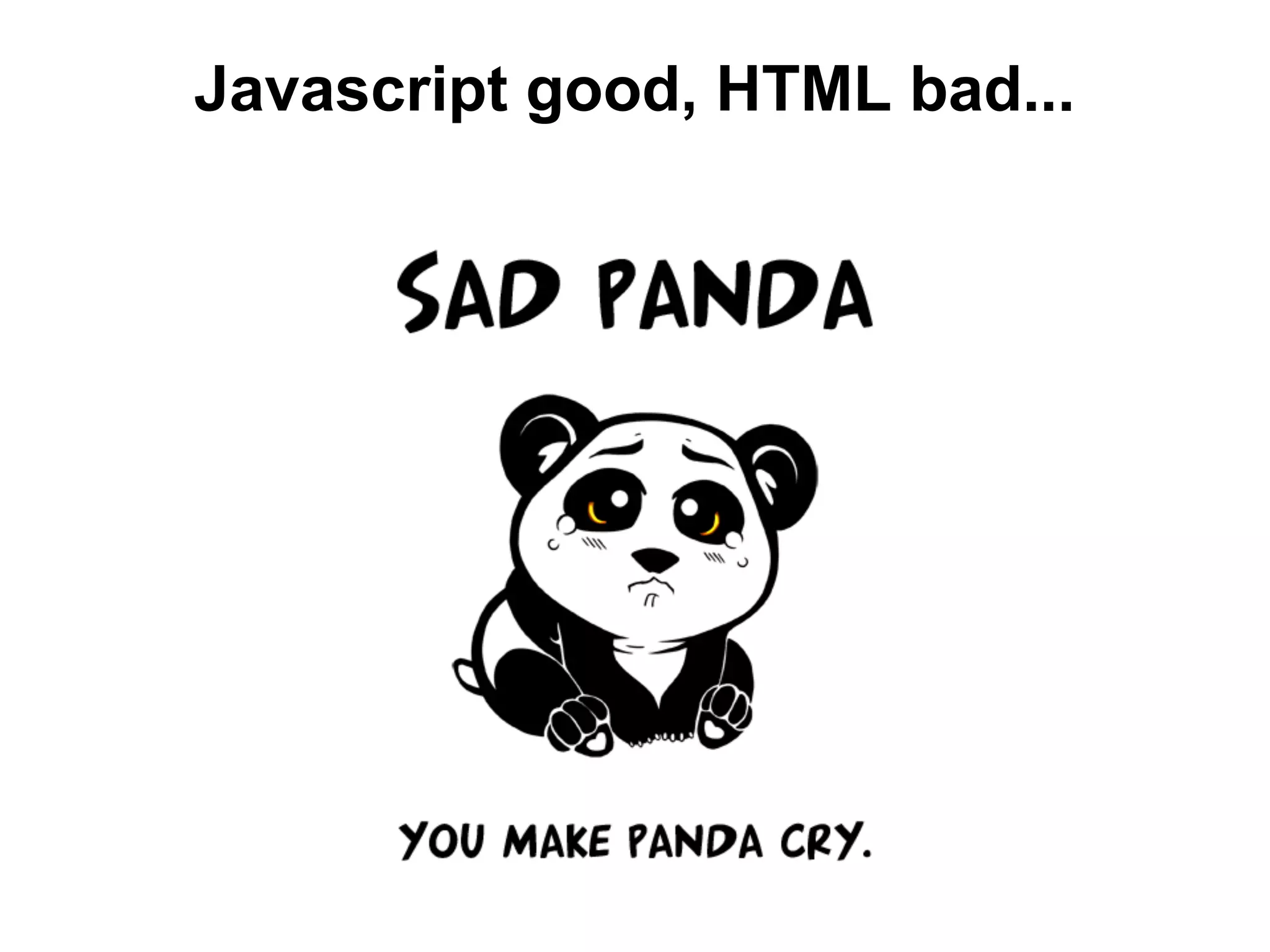 Javascript good, HTML bad...
 