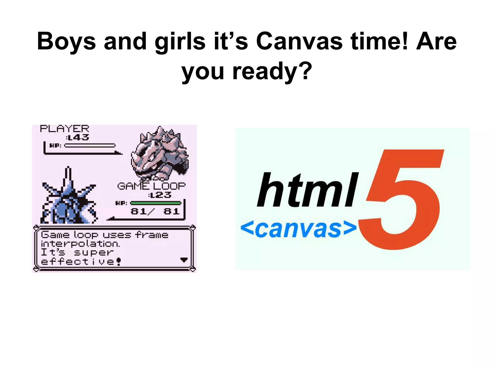 Boys and girls it’s Canvas time! Are
you ready?
 