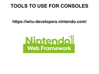 TOOLS TO USE FOR CONSOLES
https://wiiu-developers.nintendo.com/
 