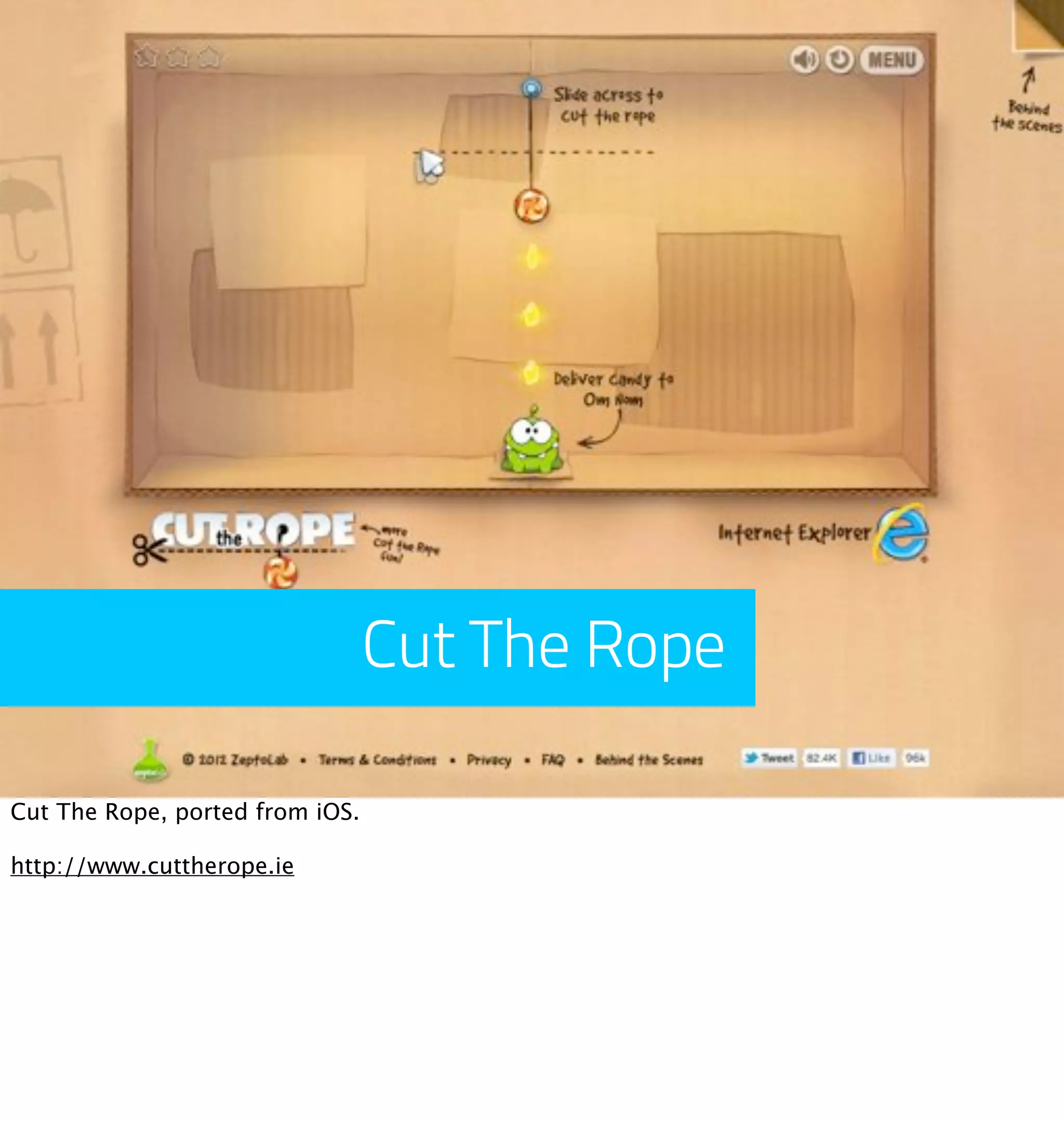 Cut The Rope

Cut The Rope, ported from iOS.

http://www.cuttherope.ie
 