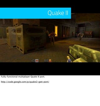 Quake II




Fully-functional multiplayer Quake II port.

http://code.google.com/p/quake2-gwt-port/
 