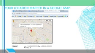 YOUR LOCATION MAPPED IN A GOOGLE MAP 
 