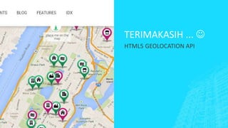 TERIMAKASIH ...  
HTML5 GEOLOCATION API 

