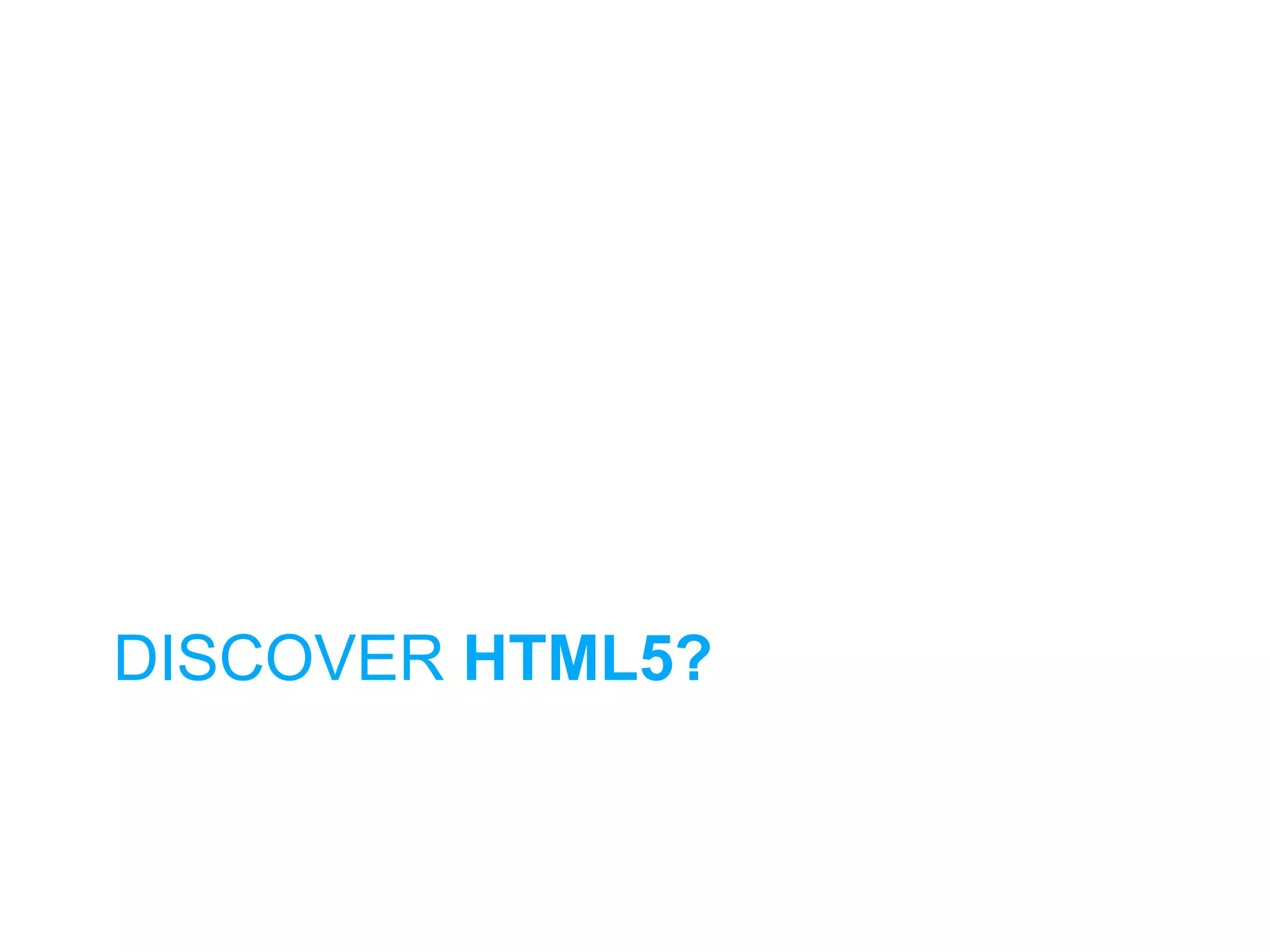 DISCOVER HTML5?
 