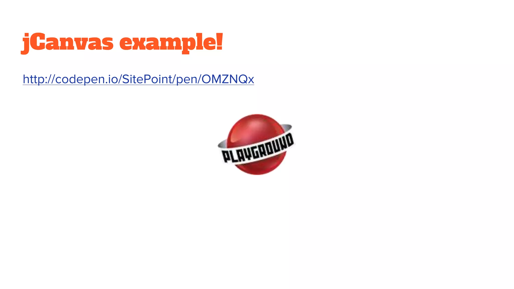jCanvas example!
http://codepen.io/SitePoint/pen/OMZNQx
 