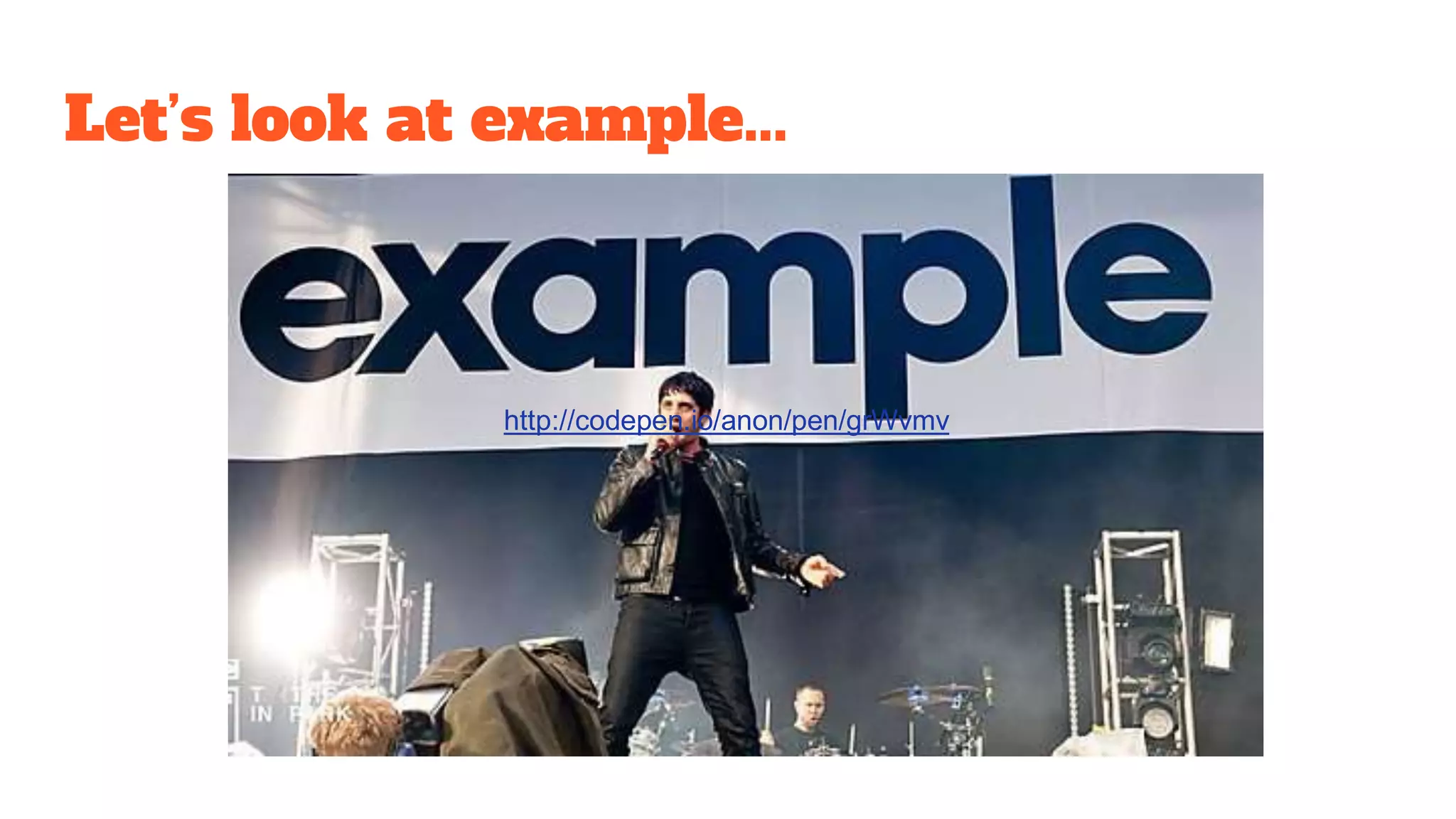 Let’s look at example...
http://codepen.io/anon/pen/grWvmv
 