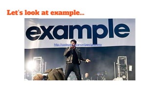 Let’s look at example...
http://codepen.io/anon/pen/grWvmv
 