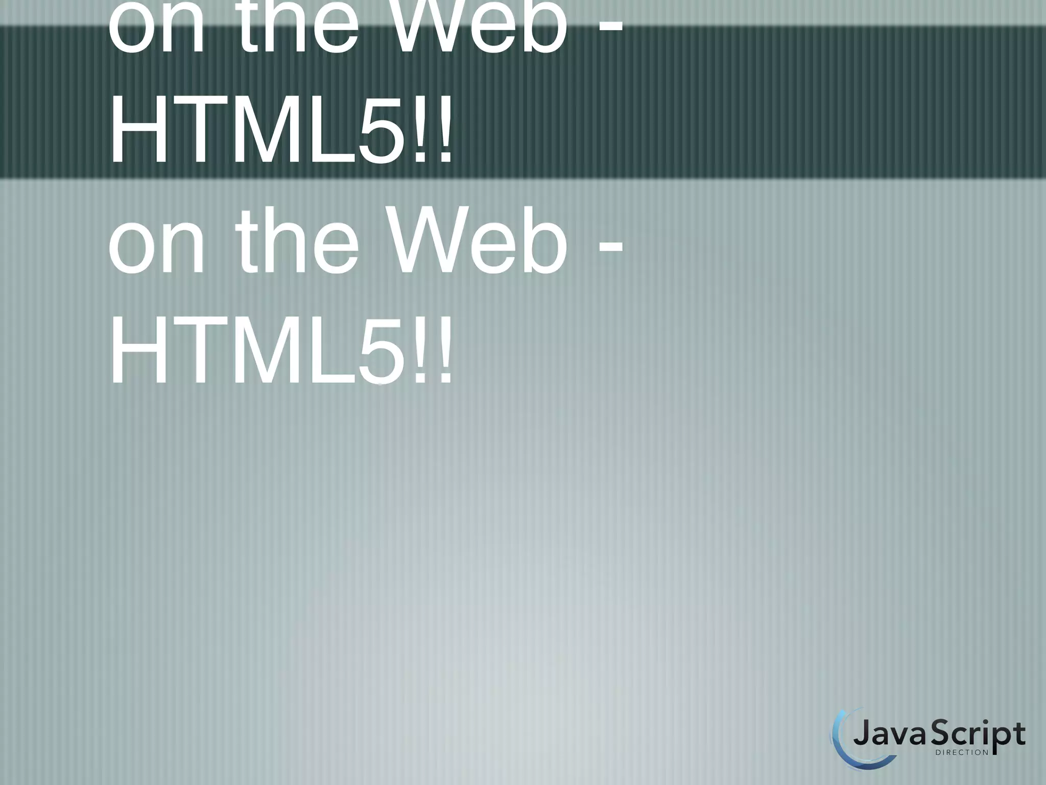 on the Web -
HTML5!!
on the Web -
HTML5!!
 