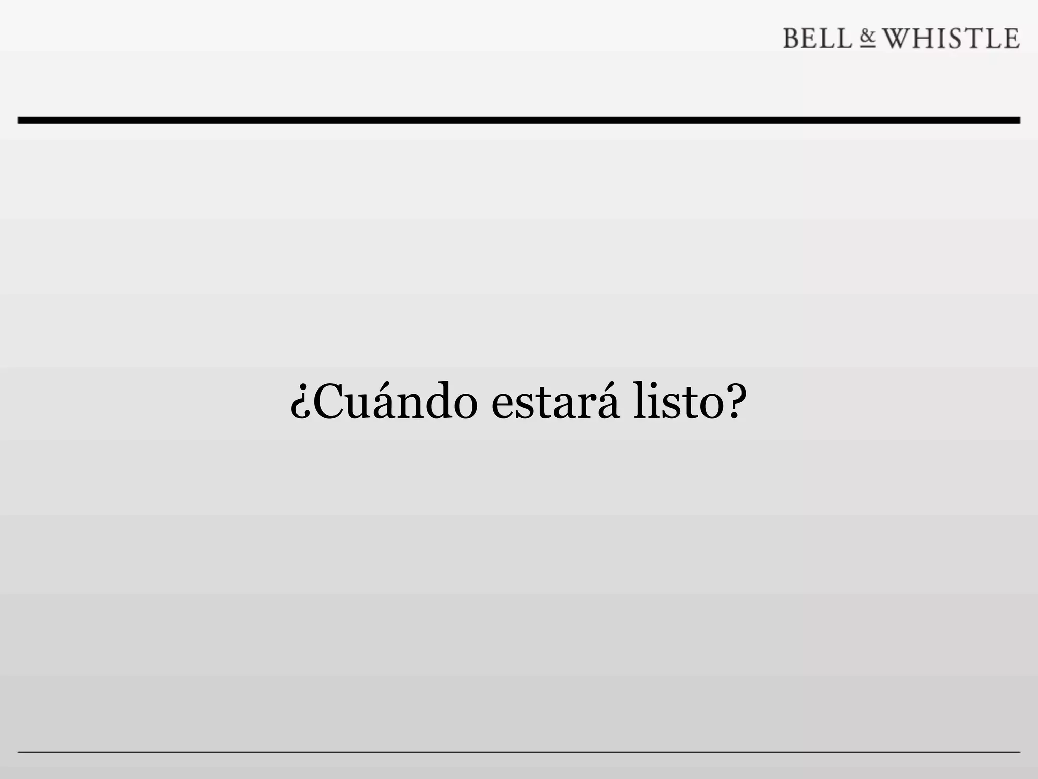 ¿Cuándo estará listo?
 