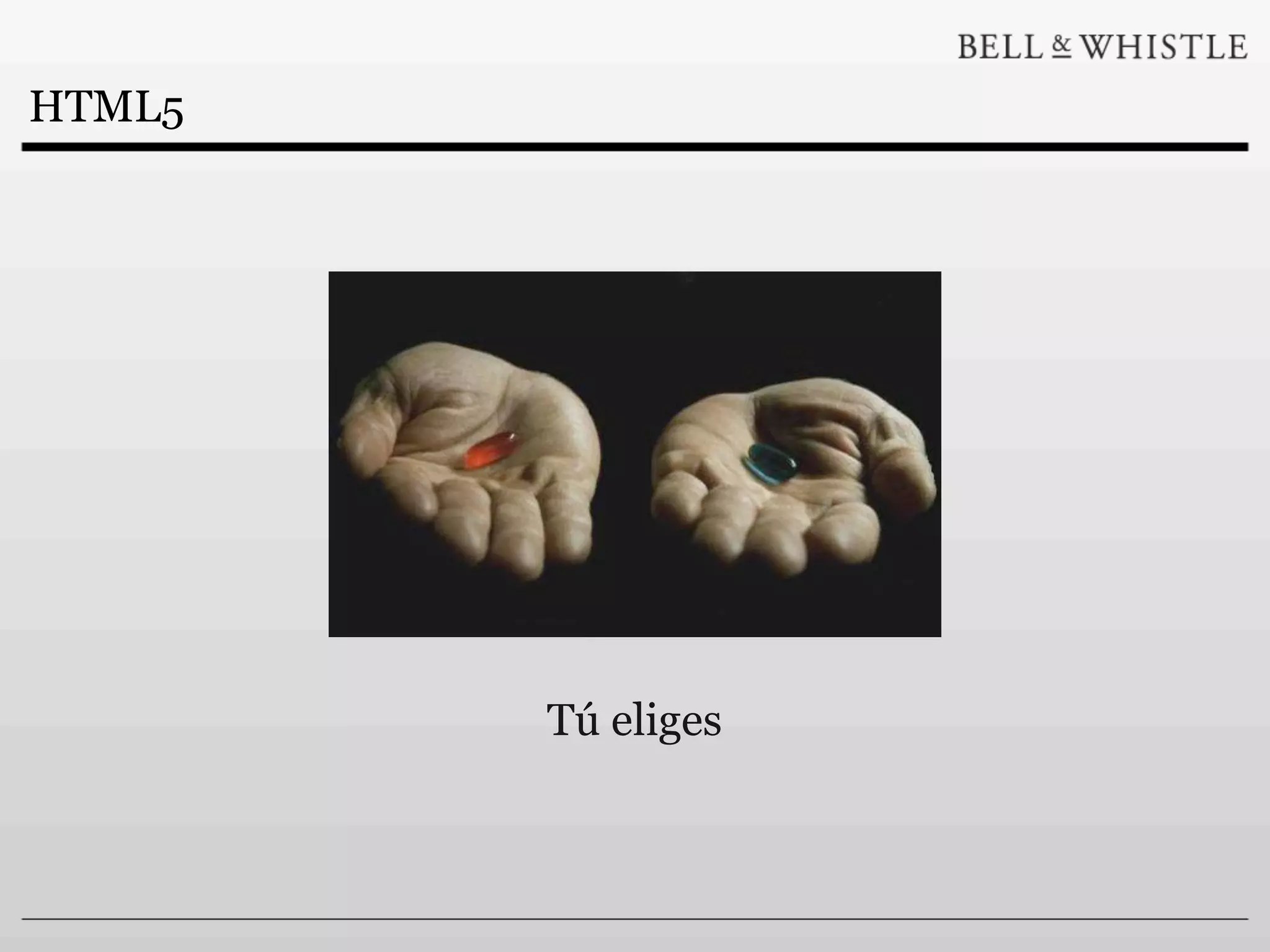 HTML5




        Tú eliges
 