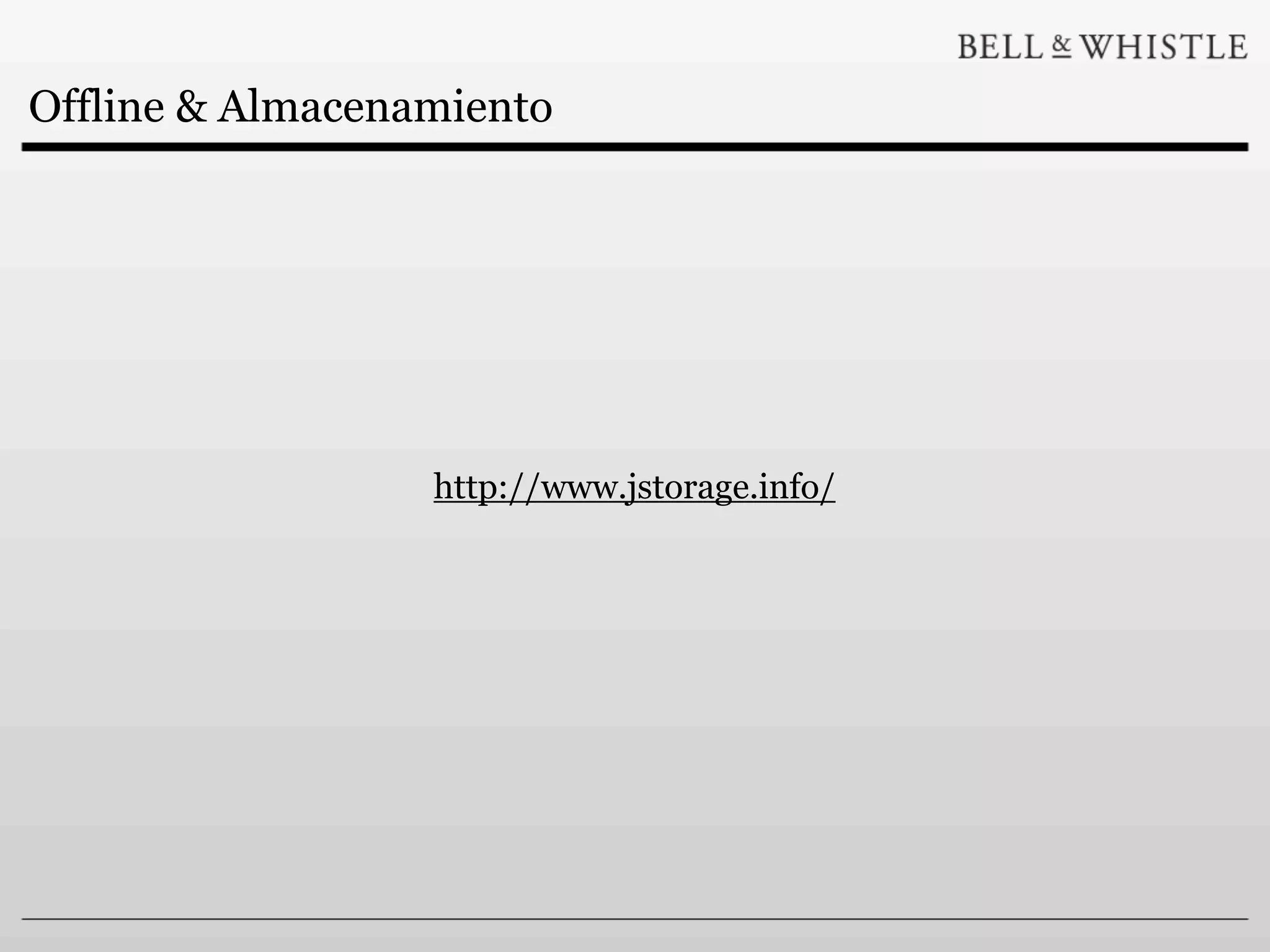 Offline & Almacenamiento




                  http://www.jstorage.info/
 