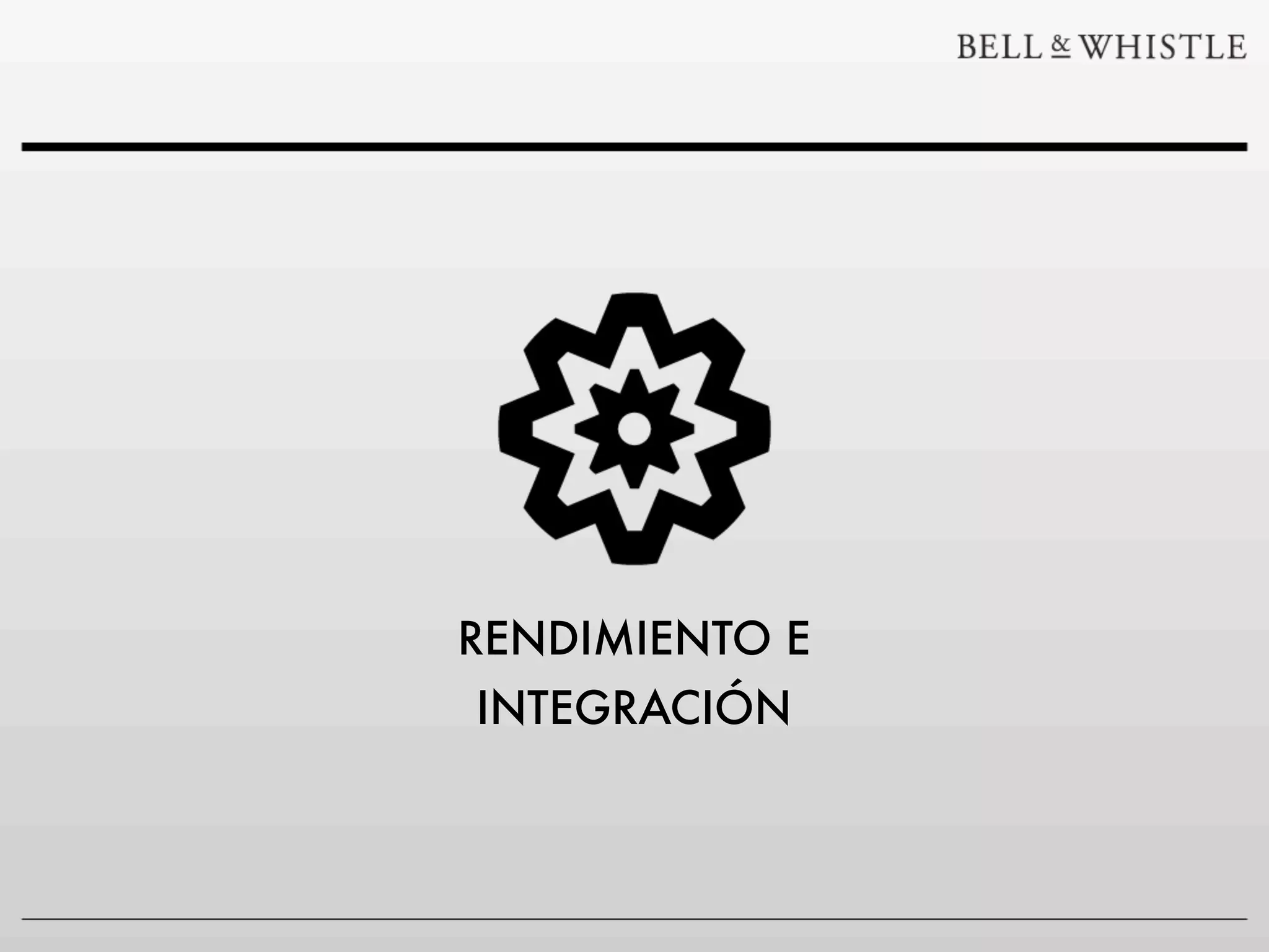 RENDIMIENTO E
INTEGRACIÓN
 