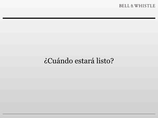 ¿Cuándo estará listo?
 