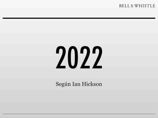 2022
Según Ian Hickson
 