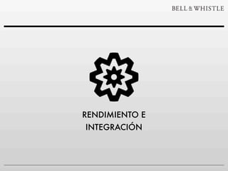 RENDIMIENTO E
INTEGRACIÓN
 