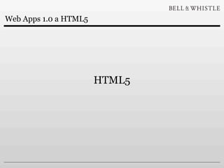 Web Apps 1.0 a HTML5




                       HTML5
 