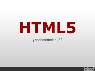 HTML5 ¿hachetemelequé? 