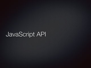 JavaScript API
 