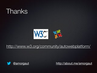 Thanks
http://www.w3.org/community/autowebplatform/
@amorgaut http://about.me/amorgaut
 