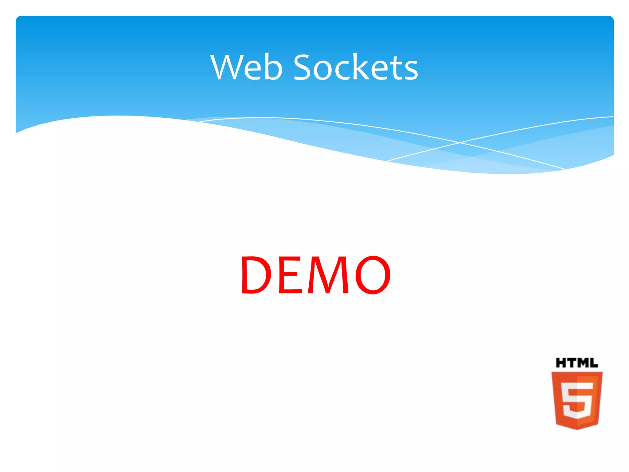 Web Sockets




 DEMO
 