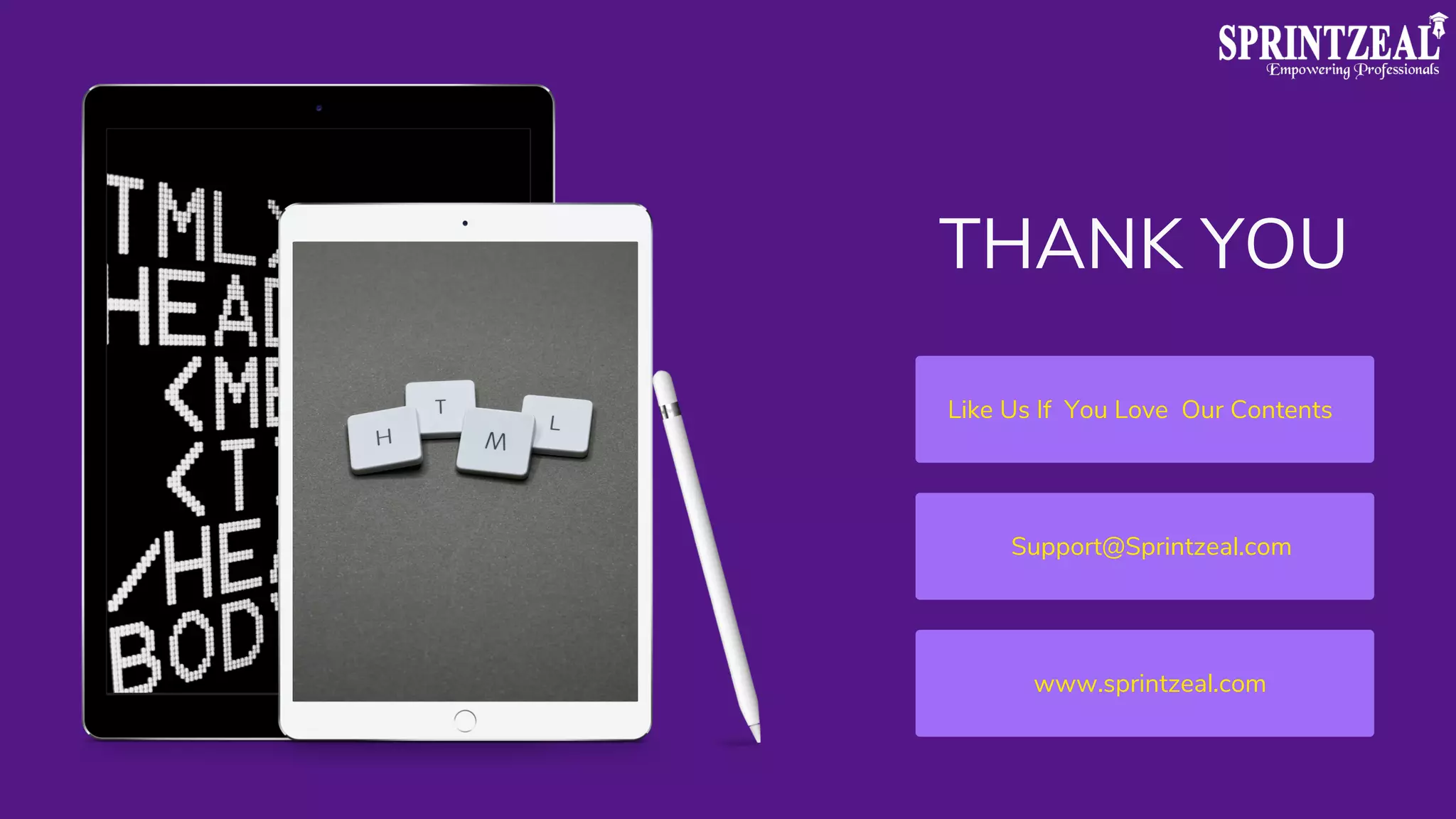 THANK YOU
www.sprintzeal.com
Support@Sprintzeal.com
Like Us If You Love Our Contents
 