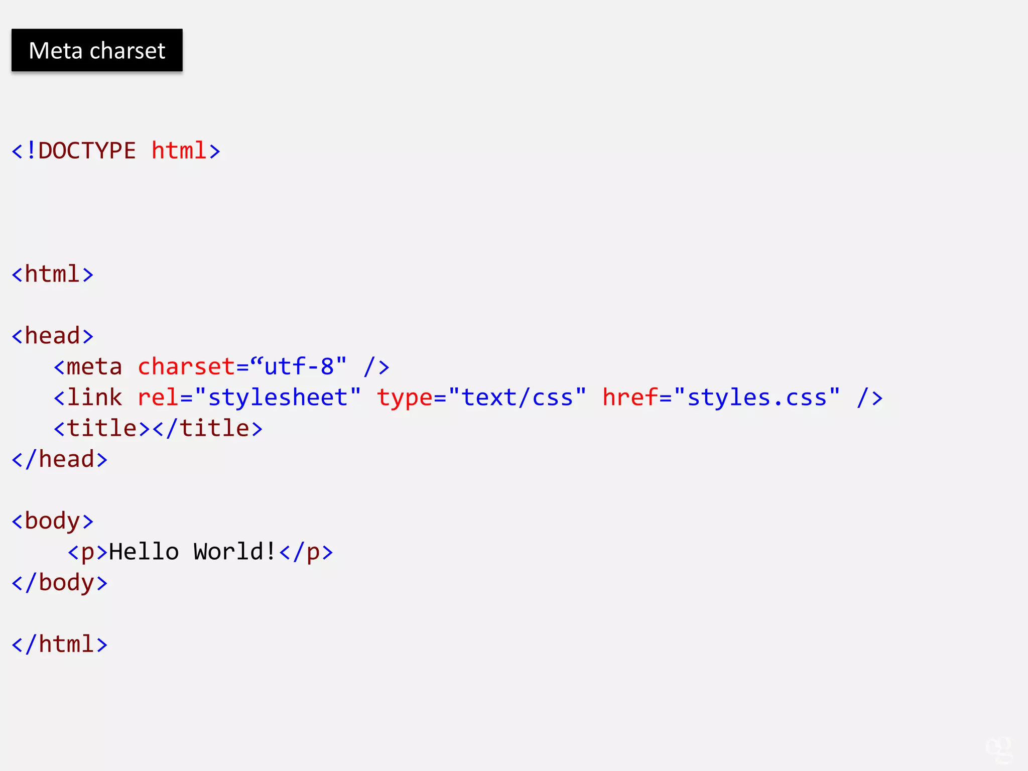 Meta charset


<!DOCTYPE html>



<html>

<head>
   <meta charset=“utf-8" />
   <link rel="stylesheet" type="text/css" href="styles.css" />
   <title></title>
</head>

<body>
    <p>Hello World!</p>
</body>

</html>
 