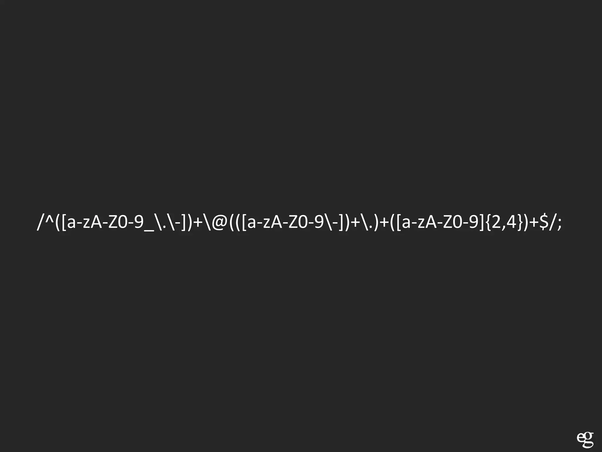 /^([a-zA-Z0-9_.-])+@(([a-zA-Z0-9-])+.)+([a-zA-Z0-9]{2,4})+$/;
 