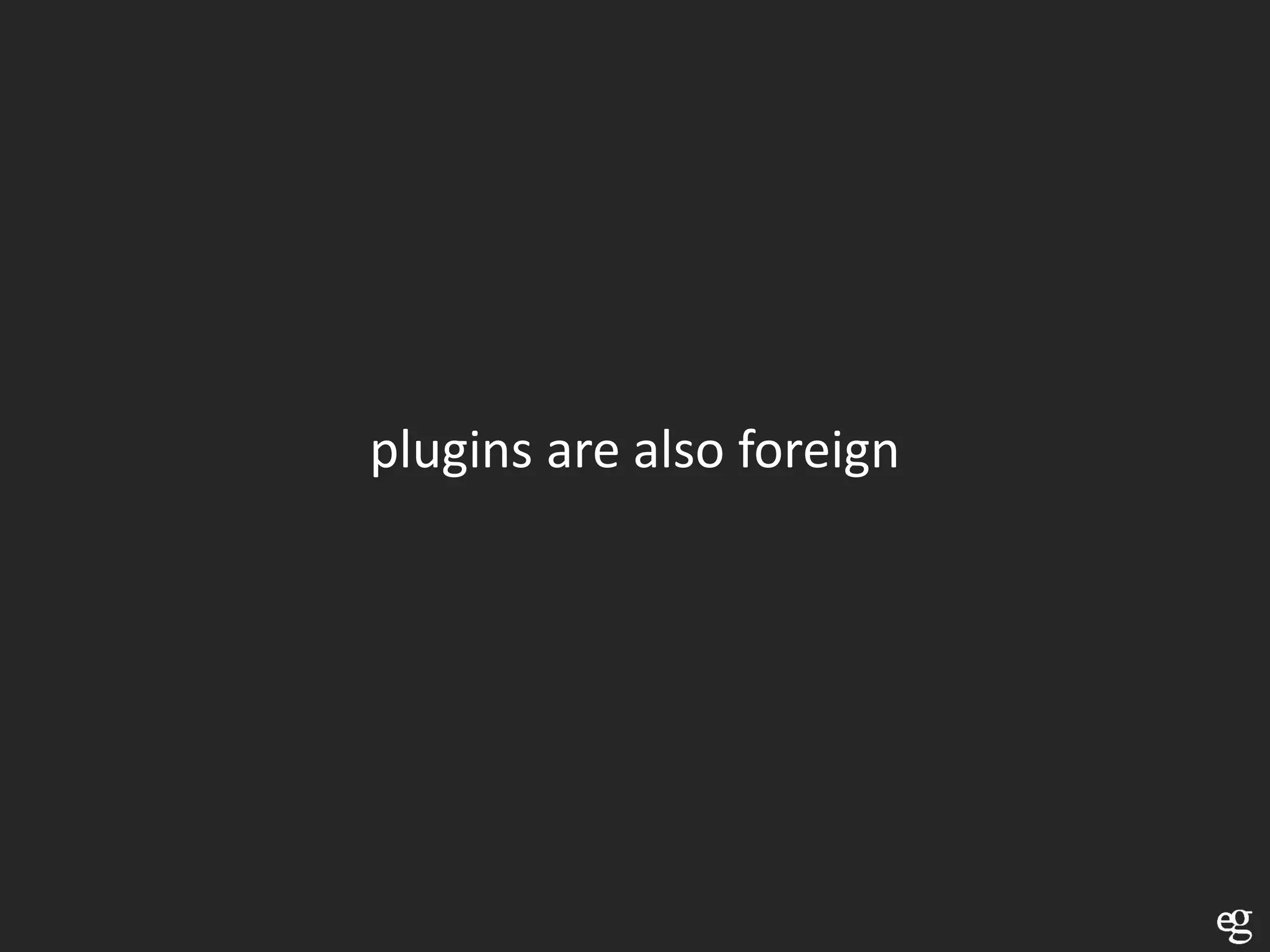 plugins are also foreign
 