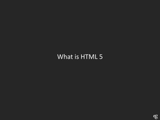 What is HTML 5
 