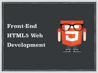 Front-End
HTML5 Web
Development
 