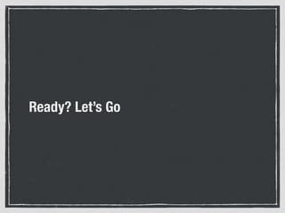 Ready? Let’s Go
 